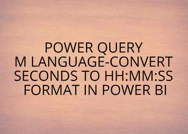 Power Query M Language-Convert Seconds to HH:MM:SS Format in Power BI